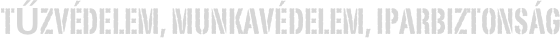 Tűzvédelem, Munkavédelem, Iparbiztonság